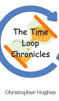 Cover: The Time Loop Chronicles - Creative Arts Management Ou
