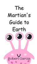 Cover: The Martian's Guide to Earth - Creative Arts Management Ou