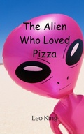 Cover: The Alien Who Loved Pizza - Creative Arts Management Ou