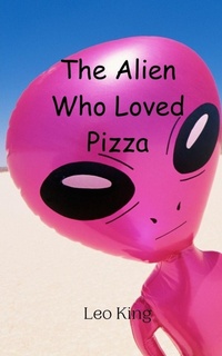 Enlarge image Cover: The Alien Who Loved Pizza - Creative Arts Management Ou