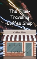 Cover: The Time-Traveling Coffee Shop - Creative Arts Management Ou