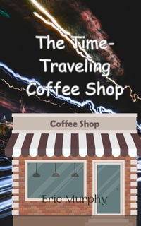 Enlarge image Cover: The Time-Traveling Coffee Shop - Creative Arts Management Ou