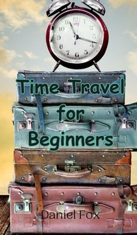 Enlarge image Cover: Time Travel for Beginners - Creative Arts Management Ou