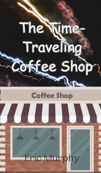Enlarge image Cover: The Time-Traveling Coffee Shop - Creative Arts Management Ou