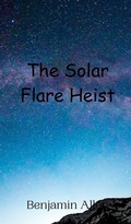 Cover: The Solar Flare Heist - Creative Arts Management Ou
