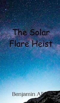 Enlarge image Cover: The Solar Flare Heist - Creative Arts Management Ou