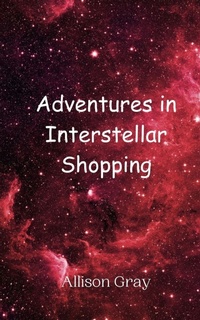 Enlarge image Cover: Adventures in Interstellar Shopping - Creative Arts Management Ou