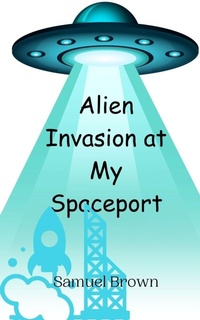 Enlarge image Cover: Alien Invasion at My Spaceport - Creative Arts Management Ou