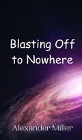 Cover: Blasting Off to Nowhere - Creative Arts Management Ou