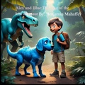 Cover: Alex and Blue: The Case Of The Missing Dinosaur (1, #2) - BENJAMIN MAHAFFEY