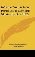 Cover: Informe Pronunciado Por El LIC. D. Demetrio Montes de Oca (1872) - Kessinger Publishing