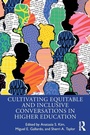 Cover: Cultivating Equitable and Inclusive Conversations in Higher Education - Routledge