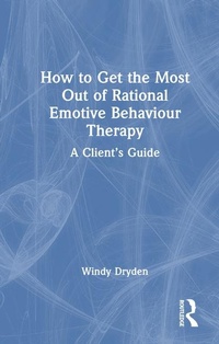 Enlarge image Cover: How to Get the Most Out of Rational Emotive Behaviour Therapy - Routledge