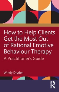 Enlarge image Cover: How to Help Clients Get the Most Out of Rational Emotive Behaviour Therapy - Routledge