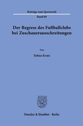 Abbildung von: Der Regress des Fußballclubs bei Zuschauerausschreitungen - Duncker & Humblot