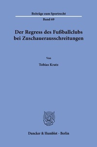 Abbildung von: Der Regress des Fußballclubs bei Zuschauerausschreitungen - Duncker & Humblot
