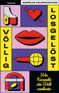 Abbildung von: Völlig losgelöst - Wie Karaoke die Welt eroberte - Leykam