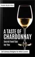 Cover: A Taste of Chardonnay - with Recipes - Trude Hel&eacute;n Hole
