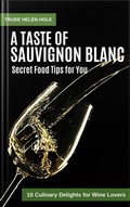 Cover: A Taste of Sauvignon Blanc - with Recipes - Trude Hel&eacute;n Hole