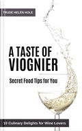 Cover: A Taste of Viognier - with Recipes - Trude Hel&eacute;n Hole