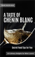 Cover: A Taste of Chenin Blanc - with Recipes - Trude Hel&eacute;n Hole