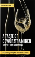Cover: A Taste of Gew&uuml;rztraminer - with Recipes - Trude Hel&eacute;n Hole