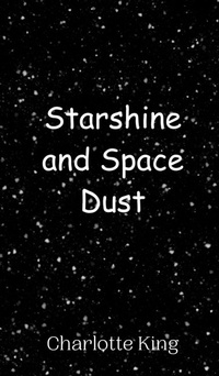 Enlarge image Cover: Starshine and Space Dust - Creative Arts Management Ou