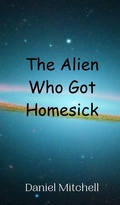 Cover: The Alien Who Got Homesick - Creative Arts Management Ou
