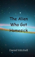 Cover: The Alien Who Got Homesick - Creative Arts Management Ou