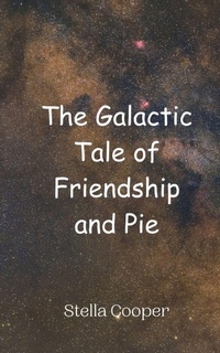 Enlarge image Cover: The Galactic Tale of Friendship and Pie - Creative Arts Management Ou
