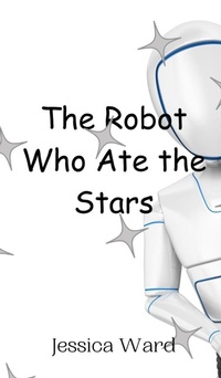 Enlarge image Cover: The Robot Who Ate the Stars - Creative Arts Management Ou