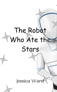 Enlarge image Cover: The Robot Who Ate the Stars - Creative Arts Management Ou