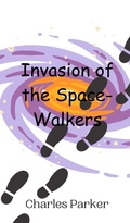 Cover: Invasion of the Space-Walkers - Creative Arts Management Ou
