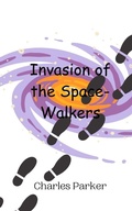Cover: Invasion of the Space-Walkers - Creative Arts Management Ou