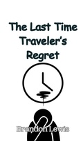 Cover: The Last Time Traveler's Regret - Creative Arts Management Ou