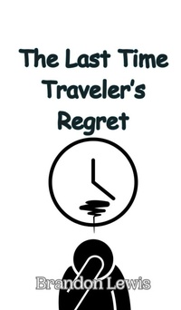 Enlarge image Cover: The Last Time Traveler's Regret - Creative Arts Management Ou