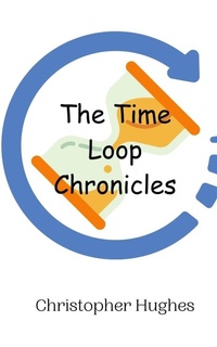Enlarge image Cover: The Time Loop Chronicles - Creative Arts Management Ou