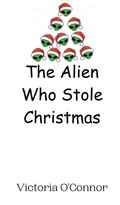 Cover: The Alien Who Stole Christmas - Creative Arts Management Ou