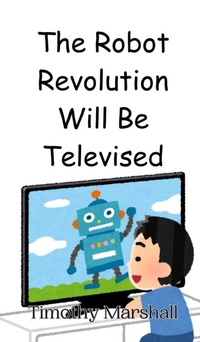 Enlarge image Cover: The Robot Revolution Will Be Televised - Creative Arts Management Ou