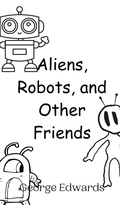 Cover: Aliens, Robots, and Other Friends - Creative Arts Management Ou