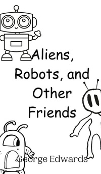 Enlarge image Cover: Aliens, Robots, and Other Friends - Creative Arts Management Ou