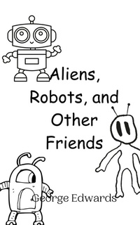 Enlarge image Cover: Aliens, Robots, and Other Friends - Creative Arts Management Ou