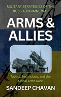 Cover: Arms and Allies (Echoes of War: The Russia-Ukraine Conflict and Its Global Ripples, #4) - SANDEEP CHAVAN