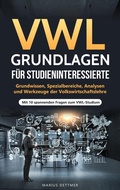 Bild: VWL Grundlagen f&uuml;r Studieninteressierte: Grundwissen, Spezialbereiche, Analysen und Werkzeuge der Volkswirtschaftslehre - Mit 10 spannenden Fragen zum VWL-Studium - Marius Dettmer