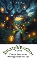 Cover: Fantasy Short Stories, Writing Prompts and Tips: Brainstoryum (69-70) - Anna Tizard