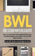 Bild: BWL f&uuml;r Studieninteressierte: BWL-Grundwissen mit Begriffserkl&auml;rungen, Studieninhalten und Fragen rum um das BWL-Studium - Ist ein BWL-Studium das Richtige f&uuml;r mich? - Frank Schauber