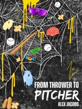 Cover: From Thrower To Pitcher - Alex Jacobs