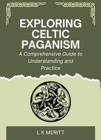 Enlarge image Cover: Exploring Celtic Paganism: A Comprehensive Guide to Understanding and Practice - Underwood Publishing