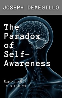 Abbildung von: The Paradox of Self-Awareness - joseph demegillo
