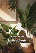 Cover: Love Your Houseplants - AMANDA GREEN